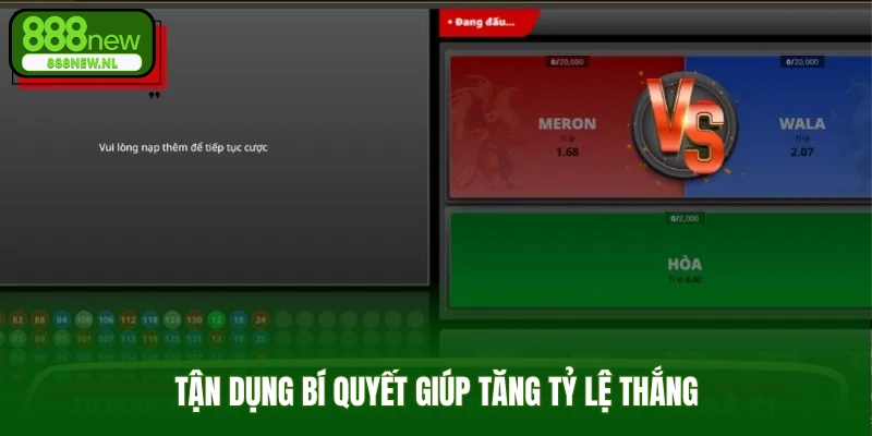 Tận dụng bí quyết giúp tăng tỷ lệ thắng